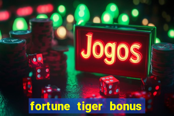 fortune tiger bonus sem deposito